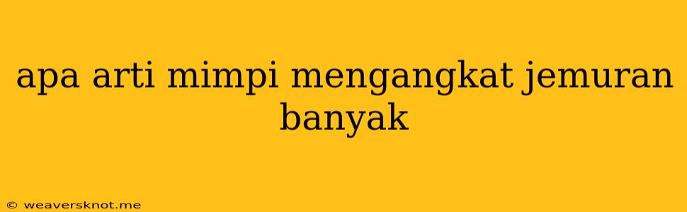 Apa Arti Mimpi Mengangkat Jemuran Banyak