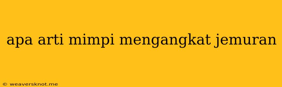 Apa Arti Mimpi Mengangkat Jemuran