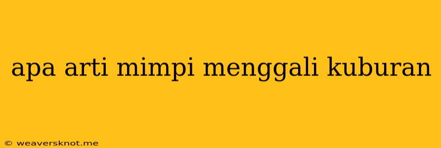 Apa Arti Mimpi Menggali Kuburan