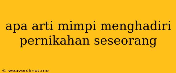 Apa Arti Mimpi Menghadiri Pernikahan Seseorang