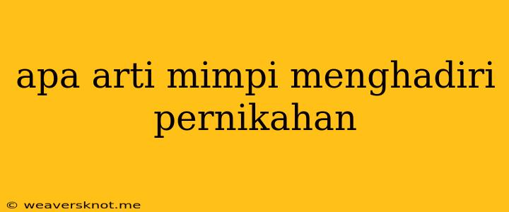 Apa Arti Mimpi Menghadiri Pernikahan