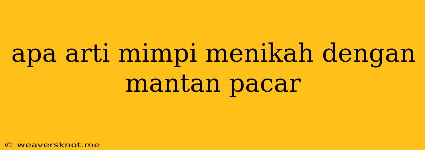 Apa Arti Mimpi Menikah Dengan Mantan Pacar