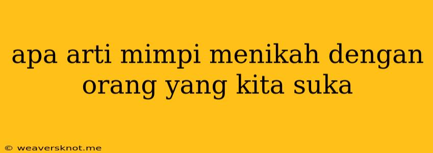 Apa Arti Mimpi Menikah Dengan Orang Yang Kita Suka