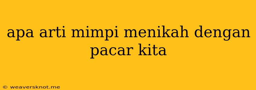 Apa Arti Mimpi Menikah Dengan Pacar Kita