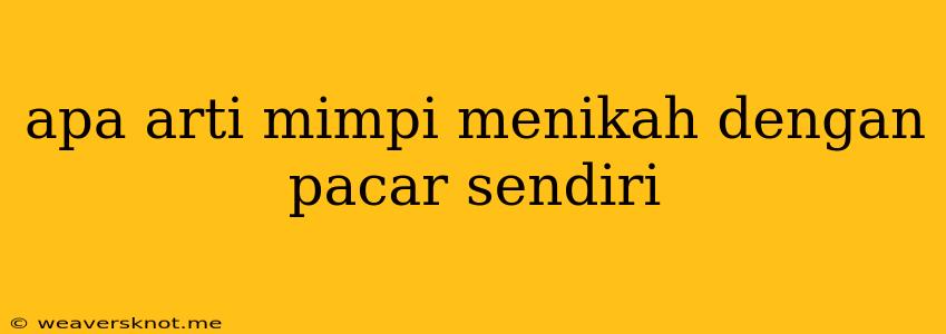 Apa Arti Mimpi Menikah Dengan Pacar Sendiri