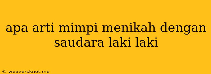 Apa Arti Mimpi Menikah Dengan Saudara Laki Laki