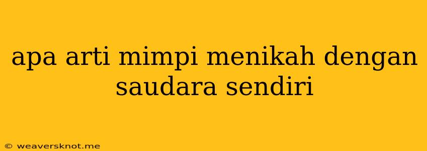 Apa Arti Mimpi Menikah Dengan Saudara Sendiri