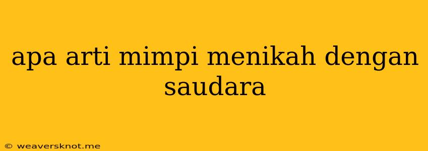 Apa Arti Mimpi Menikah Dengan Saudara