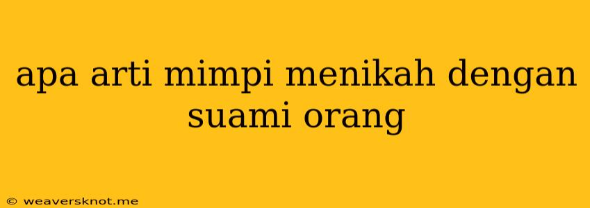 Apa Arti Mimpi Menikah Dengan Suami Orang