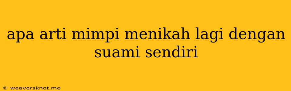 Apa Arti Mimpi Menikah Lagi Dengan Suami Sendiri