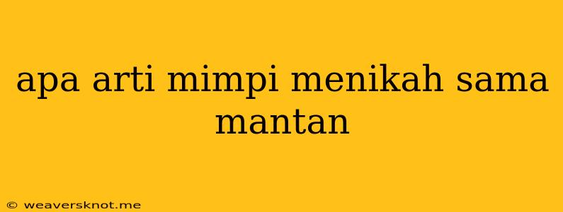 Apa Arti Mimpi Menikah Sama Mantan