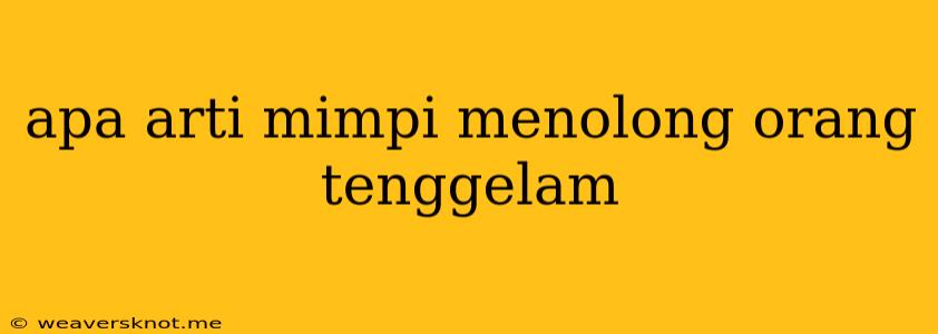 Apa Arti Mimpi Menolong Orang Tenggelam