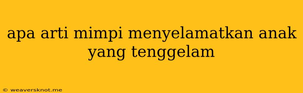 Apa Arti Mimpi Menyelamatkan Anak Yang Tenggelam