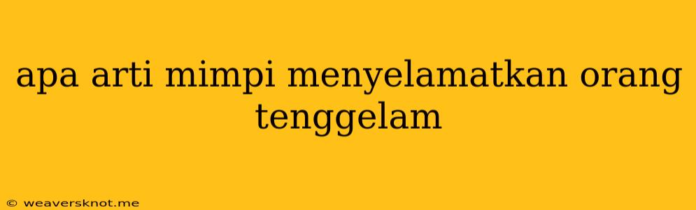 Apa Arti Mimpi Menyelamatkan Orang Tenggelam