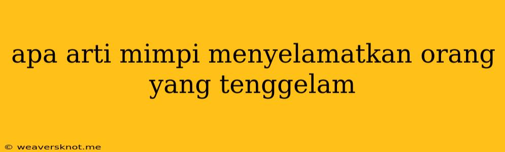 Apa Arti Mimpi Menyelamatkan Orang Yang Tenggelam