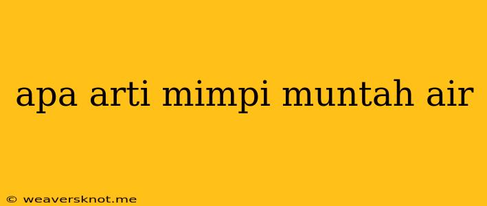 Apa Arti Mimpi Muntah Air