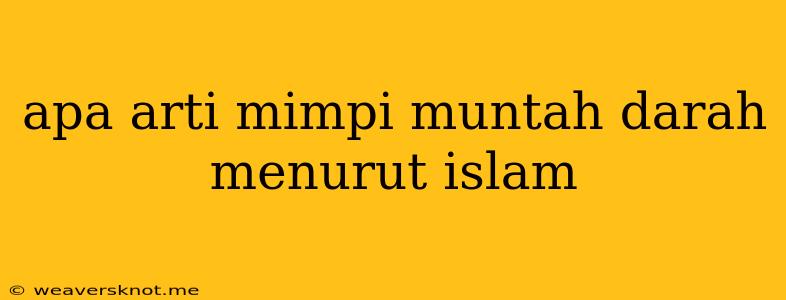 Apa Arti Mimpi Muntah Darah Menurut Islam