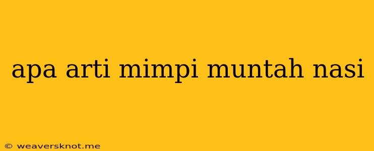 Apa Arti Mimpi Muntah Nasi