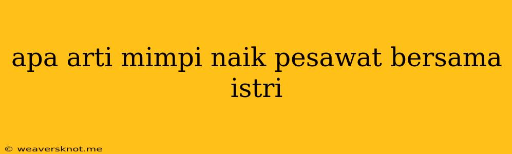 Apa Arti Mimpi Naik Pesawat Bersama Istri