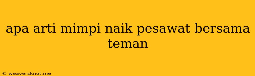 Apa Arti Mimpi Naik Pesawat Bersama Teman