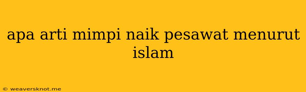 Apa Arti Mimpi Naik Pesawat Menurut Islam