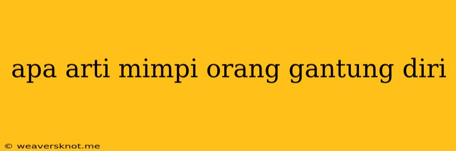 Apa Arti Mimpi Orang Gantung Diri