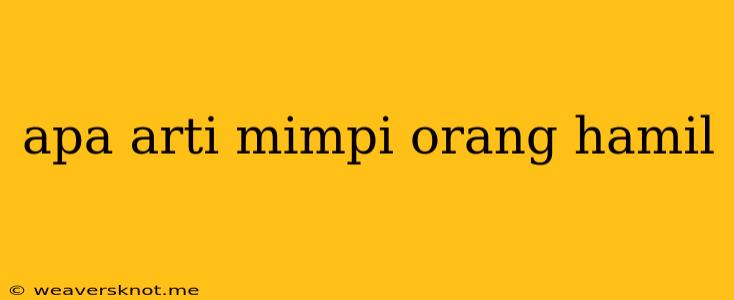 Apa Arti Mimpi Orang Hamil