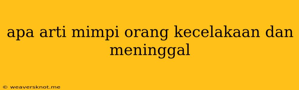 Apa Arti Mimpi Orang Kecelakaan Dan Meninggal