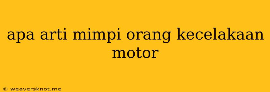 Apa Arti Mimpi Orang Kecelakaan Motor