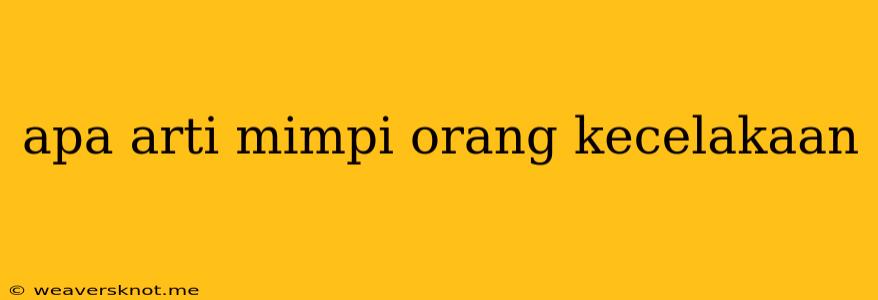 Apa Arti Mimpi Orang Kecelakaan