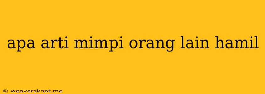 Apa Arti Mimpi Orang Lain Hamil