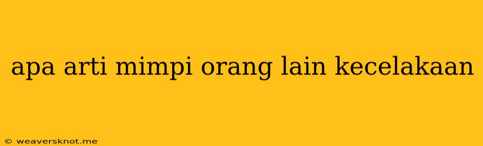 Apa Arti Mimpi Orang Lain Kecelakaan