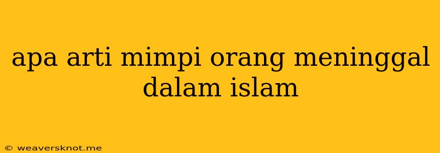 Apa Arti Mimpi Orang Meninggal Dalam Islam