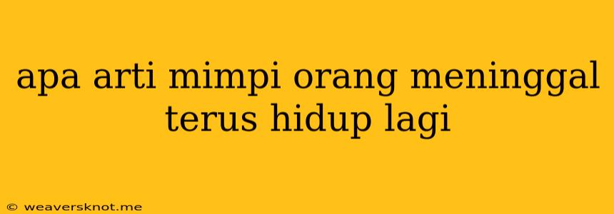 Apa Arti Mimpi Orang Meninggal Terus Hidup Lagi