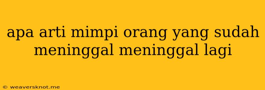 Apa Arti Mimpi Orang Yang Sudah Meninggal Meninggal Lagi