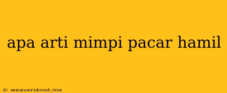 Apa Arti Mimpi Pacar Hamil