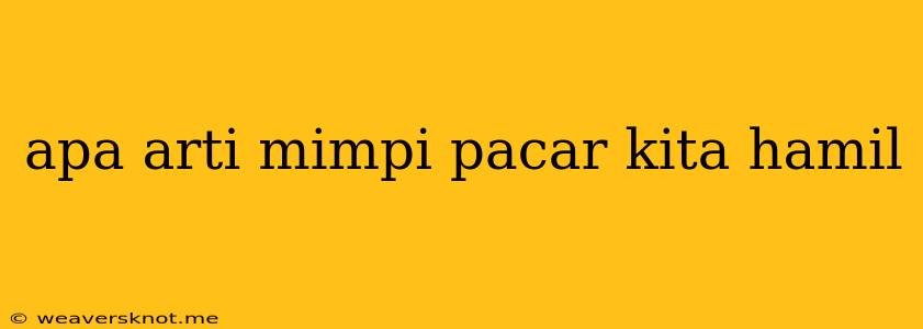 Apa Arti Mimpi Pacar Kita Hamil