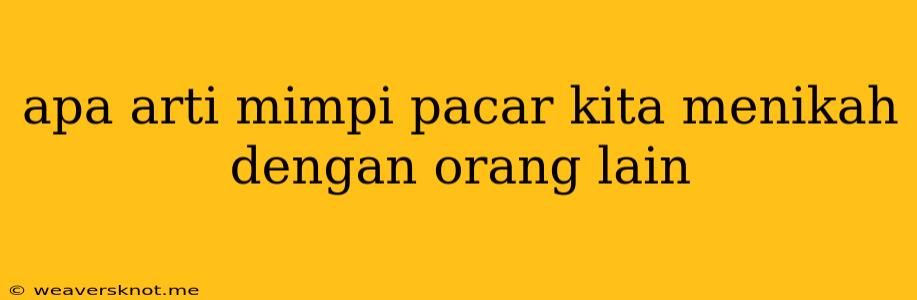 Apa Arti Mimpi Pacar Kita Menikah Dengan Orang Lain