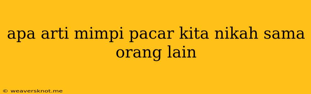 Apa Arti Mimpi Pacar Kita Nikah Sama Orang Lain