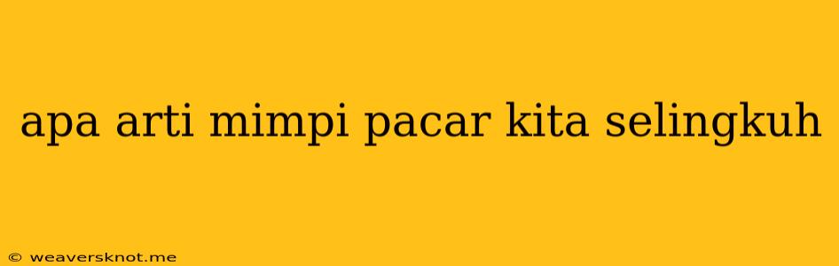 Apa Arti Mimpi Pacar Kita Selingkuh