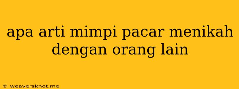 Apa Arti Mimpi Pacar Menikah Dengan Orang Lain