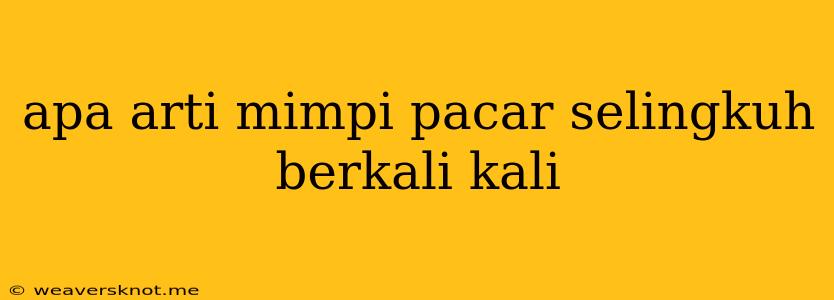 Apa Arti Mimpi Pacar Selingkuh Berkali Kali