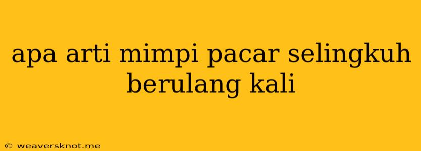 Apa Arti Mimpi Pacar Selingkuh Berulang Kali