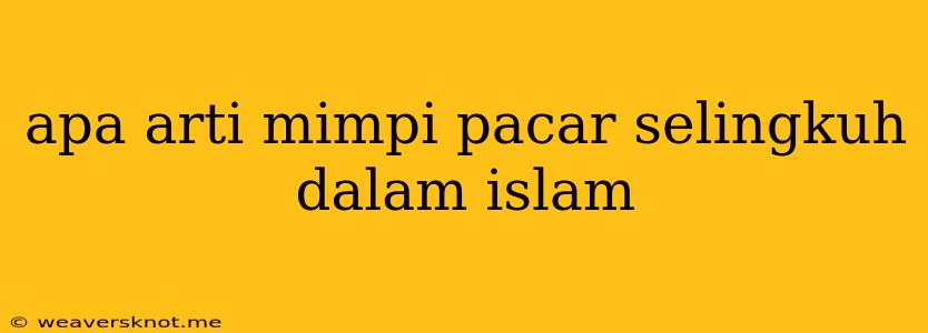 Apa Arti Mimpi Pacar Selingkuh Dalam Islam