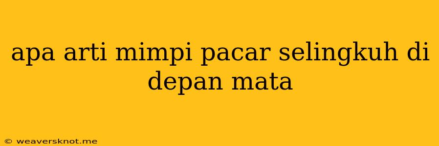 Apa Arti Mimpi Pacar Selingkuh Di Depan Mata