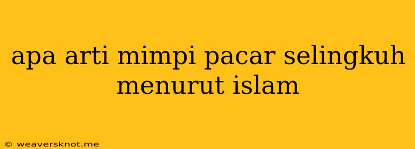 Apa Arti Mimpi Pacar Selingkuh Menurut Islam