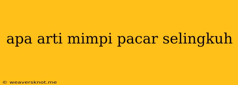 Apa Arti Mimpi Pacar Selingkuh