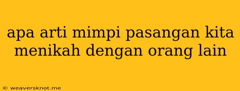 Apa Arti Mimpi Pasangan Kita Menikah Dengan Orang Lain