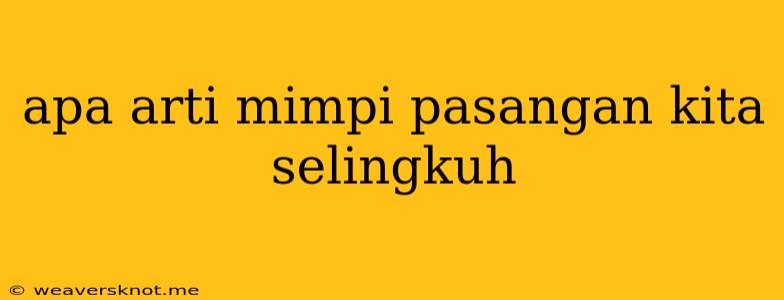 Apa Arti Mimpi Pasangan Kita Selingkuh