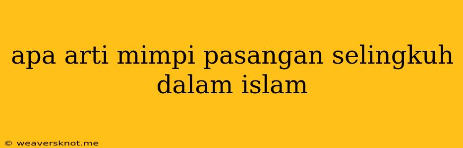 Apa Arti Mimpi Pasangan Selingkuh Dalam Islam